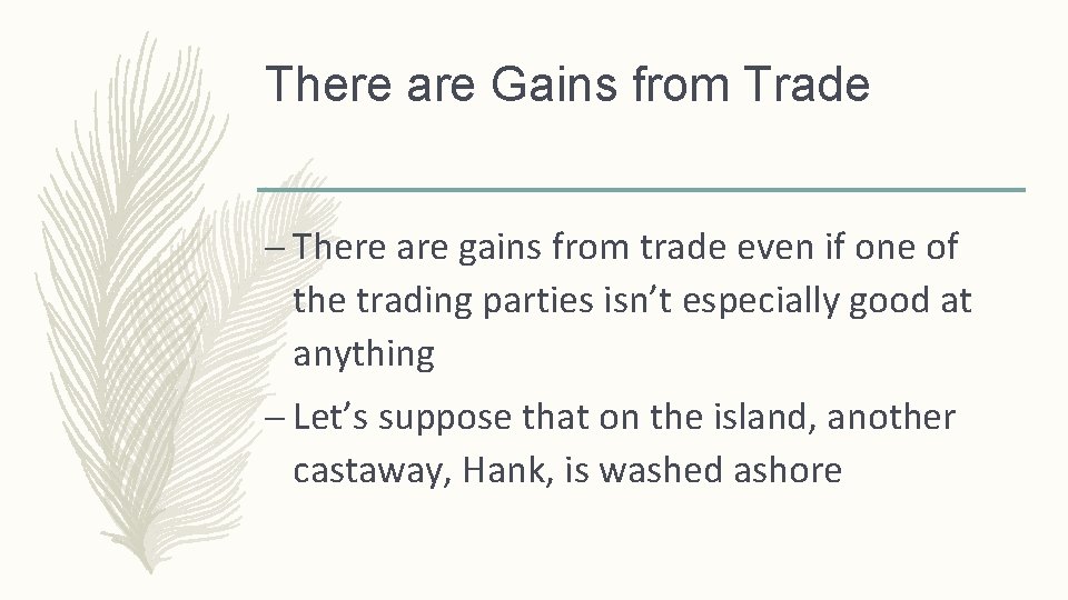 There are Gains from Trade – There are gains from trade even if one