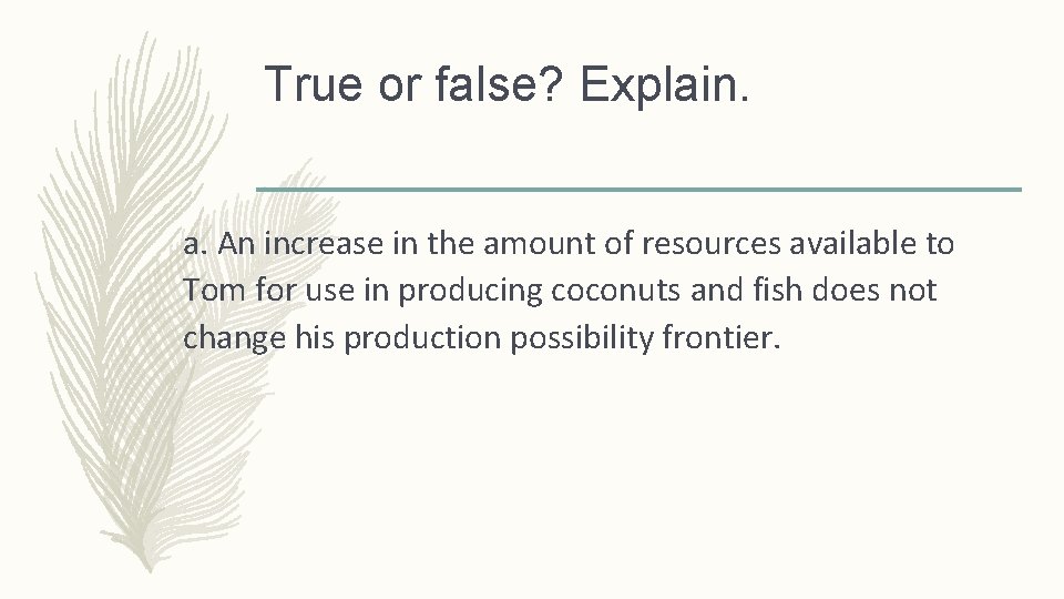 True or false? Explain. a. An increase in the amount of resources available to