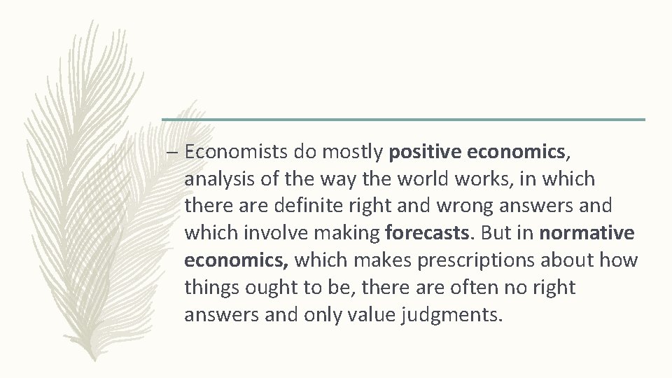 – Economists do mostly positive economics, analysis of the way the world works, in