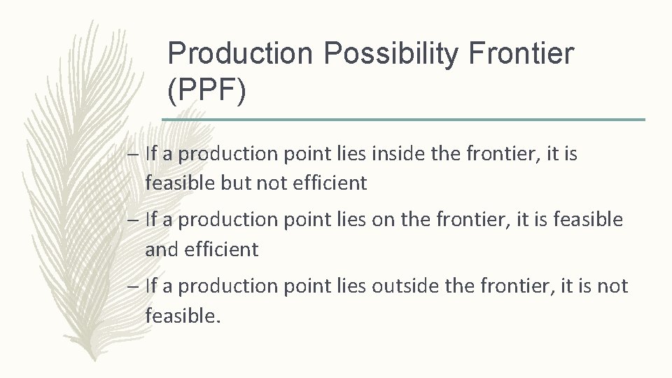 Production Possibility Frontier (PPF) – If a production point lies inside the frontier, it
