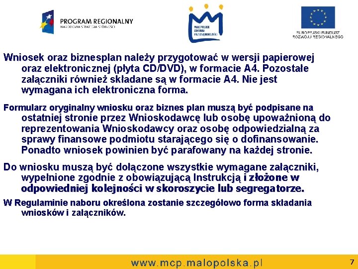 Wniosek oraz biznesplan należy przygotować w wersji papierowej oraz elektronicznej (płyta CD/DVD), w formacie