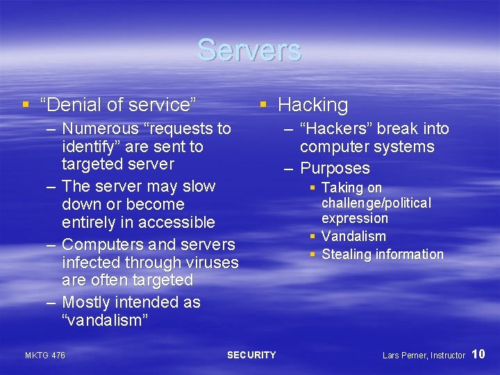 Servers § “Denial of service” § Hacking – Numerous “requests to identify” are sent