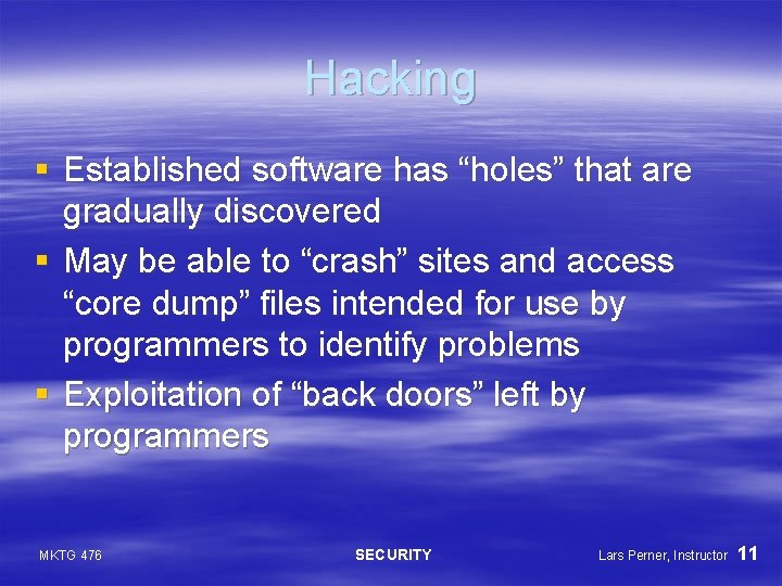 Hacking § Established software has “holes” that are gradually discovered § May be able