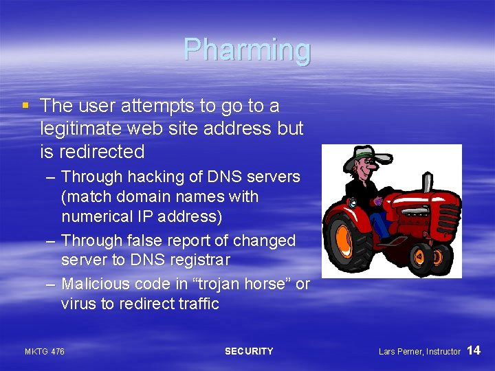 Pharming § The user attempts to go to a legitimate web site address but