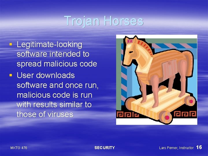 Trojan Horses § Legitimate-looking software intended to spread malicious code § User downloads software