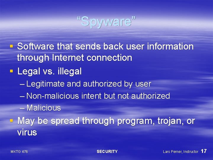 “Spyware” § Software that sends back user information through Internet connection § Legal vs.