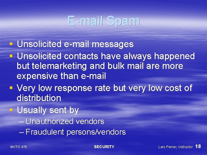 E-mail Spam § Unsolicited e-mail messages § Unsolicited contacts have always happened but telemarketing