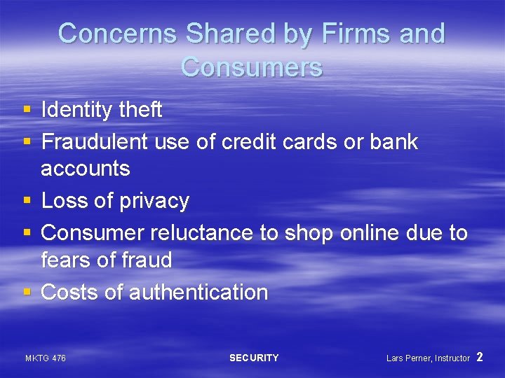 Concerns Shared by Firms and Consumers § Identity theft § Fraudulent use of credit