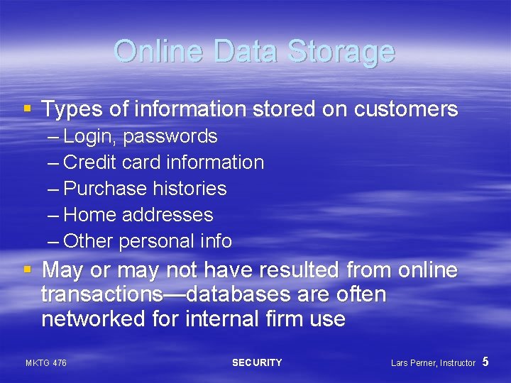 Online Data Storage § Types of information stored on customers – Login, passwords –