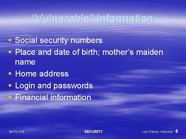 “Vulnerable” Information § Social security numbers § Place and date of birth; mother’s maiden