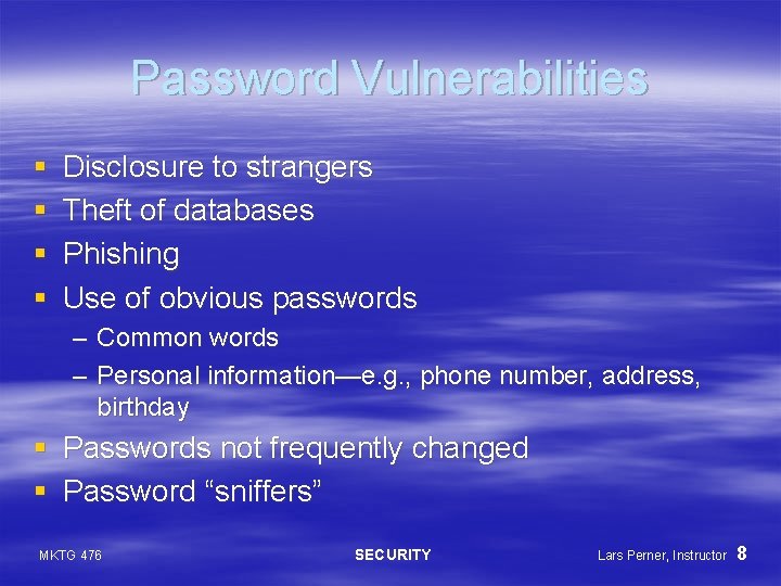 Password Vulnerabilities § § Disclosure to strangers Theft of databases Phishing Use of obvious