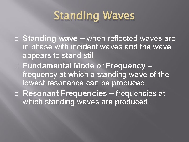 Standing Waves Standing wave – when reflected waves are in phase with incident waves
