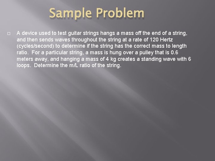 Sample Problem A device used to test guitar strings hangs a mass off the