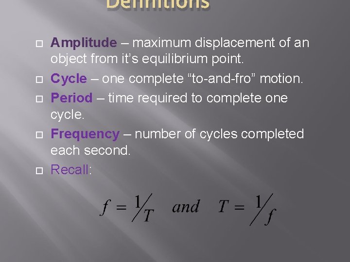 Definitions Amplitude – maximum displacement of an object from it’s equilibrium point. Cycle –