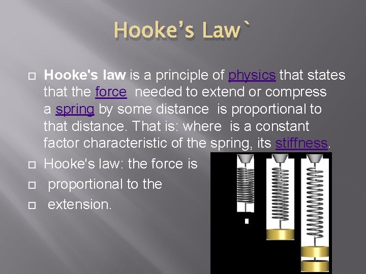 Hooke’s Law` Hooke's law is a principle of physics that states that the force