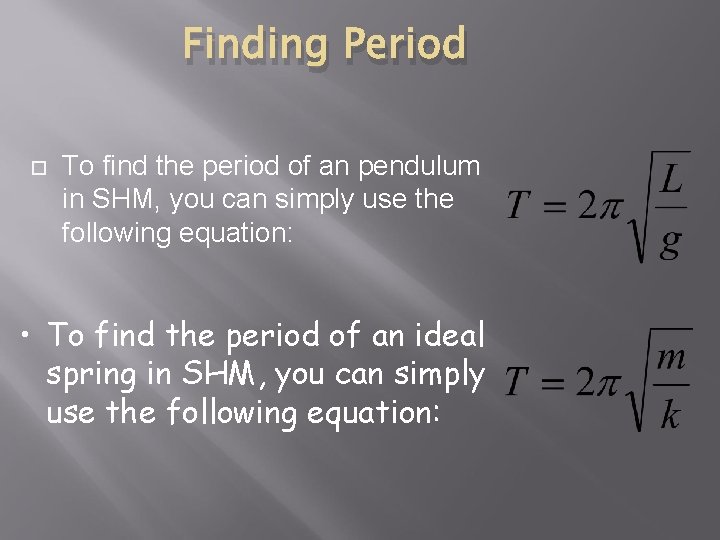 Finding Period To find the period of an pendulum in SHM, you can simply