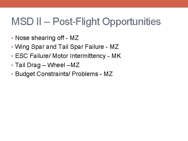 MSD II – Post-Flight Opportunities • Nose shearing off - MZ • Wing Spar
