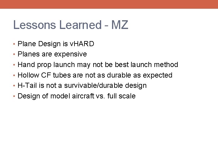 Lessons Learned - MZ • Plane Design is v. HARD • Planes are expensive