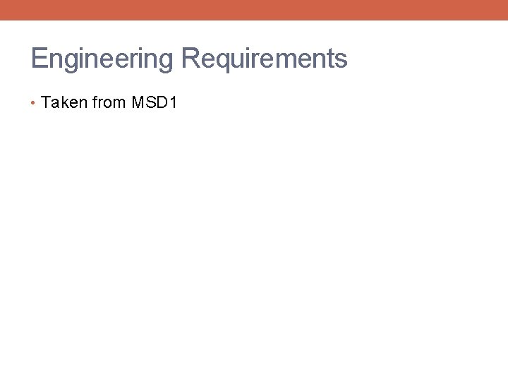 Engineering Requirements • Taken from MSD 1 