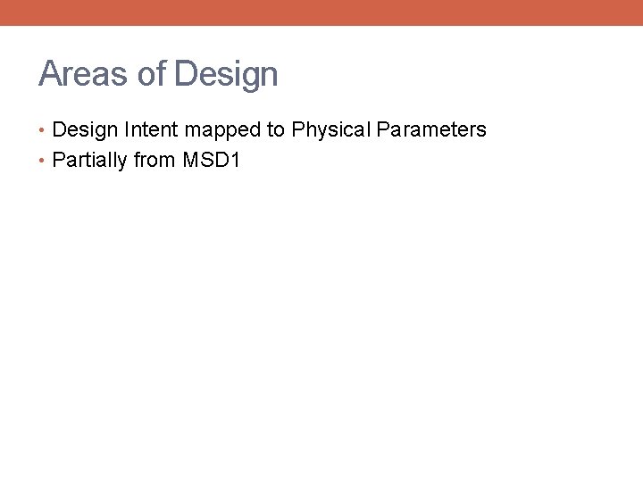 Areas of Design • Design Intent mapped to Physical Parameters • Partially from MSD
