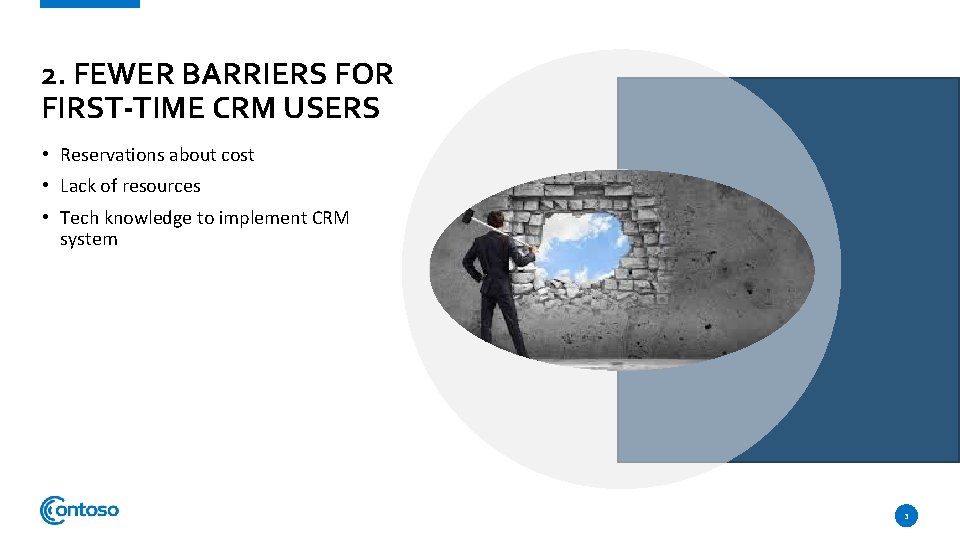 2. FEWER BARRIERS FOR FIRST-TIME CRM USERS • Reservations about cost • Lack of