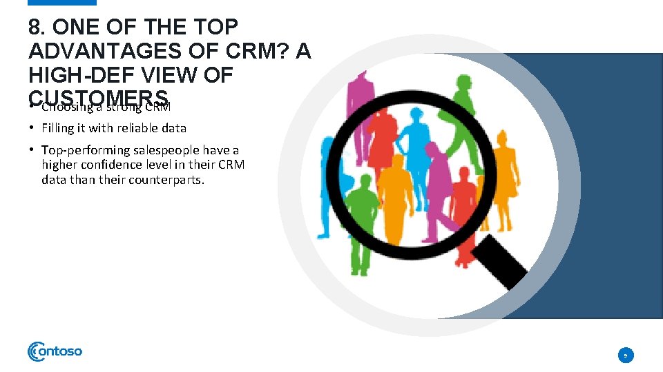 8. ONE OF THE TOP ADVANTAGES OF CRM? A HIGH-DEF VIEW OF CUSTOMERS •