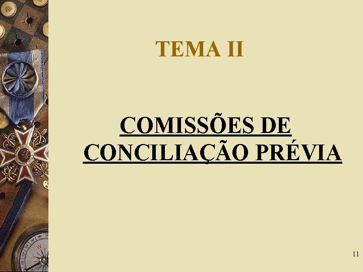 TEMA II COMISSÕES DE CONCILIAÇÃO PRÉVIA 11 