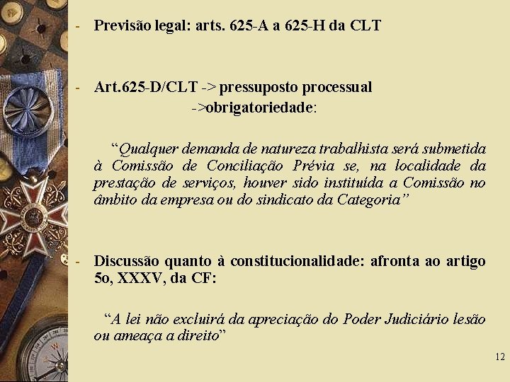 - Previsão legal: arts. 625 -A a 625 -H da CLT - Art. 625