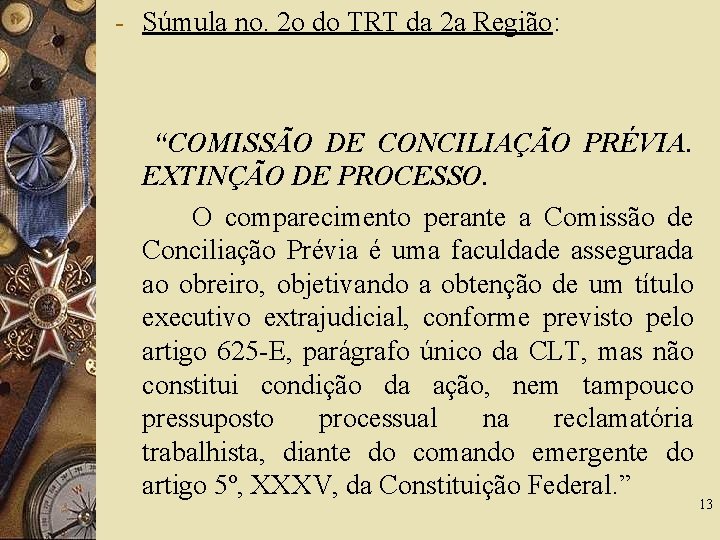 - Súmula no. 2 o do TRT da 2 a Região: “COMISSÃO DE CONCILIAÇÃO