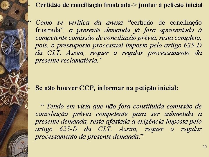 - Certidão de conciliação frustrada-> juntar à petição inicial “ Como se verifica da