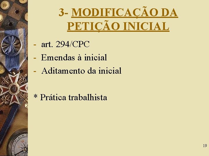 3 - MODIFICAÇÃO DA PETIÇÃO INICIAL - art. 294/CPC - Emendas à inicial -