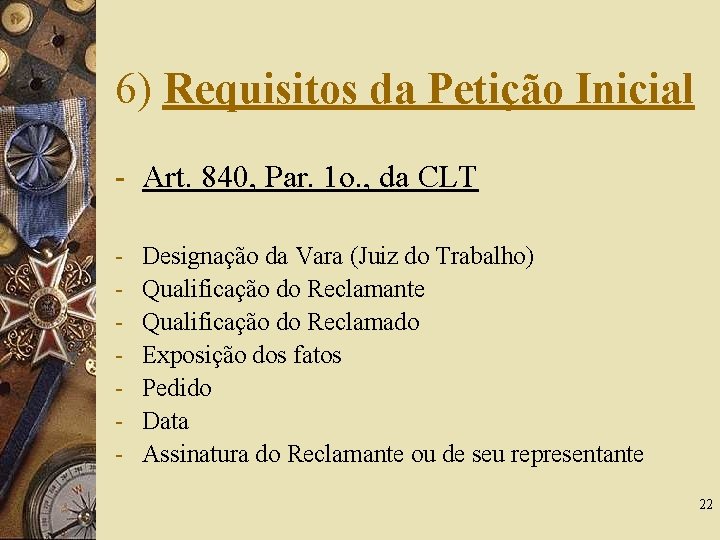6) Requisitos da Petição Inicial - Art. 840, Par. 1 o. , da CLT