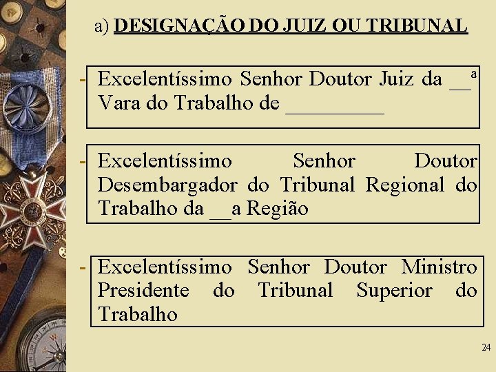 a) DESIGNAÇÃO DO JUIZ OU TRIBUNAL - Excelentíssimo Senhor Doutor Juiz da __ª Vara