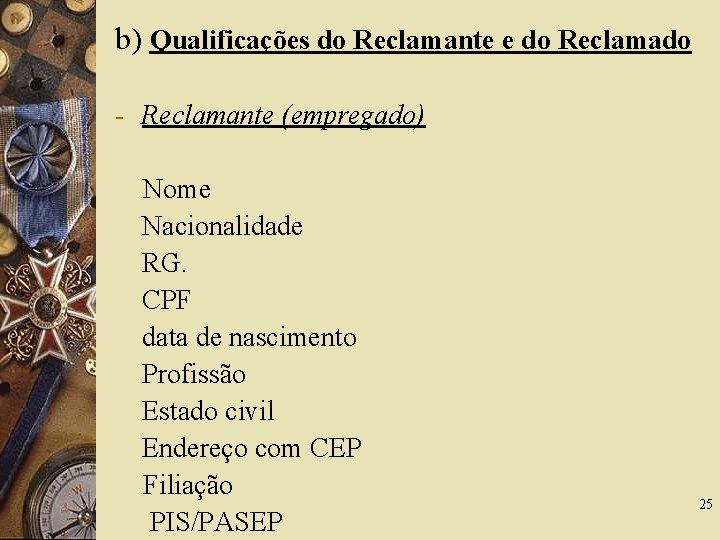 b) Qualificações do Reclamante e do Reclamado - Reclamante (empregado) Nome Nacionalidade RG. CPF