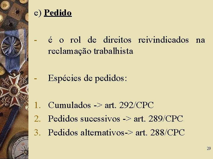 e) Pedido - é o rol de direitos reivindicados na reclamação trabalhista - Espécies