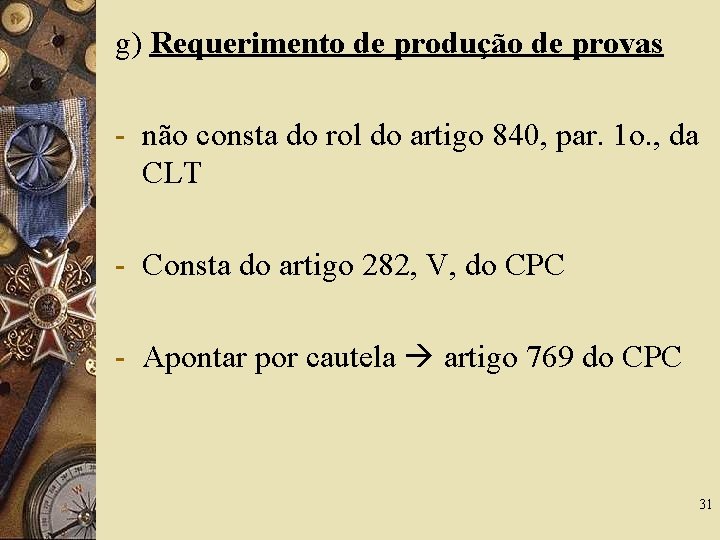 g) Requerimento de produção de provas - não consta do rol do artigo 840,