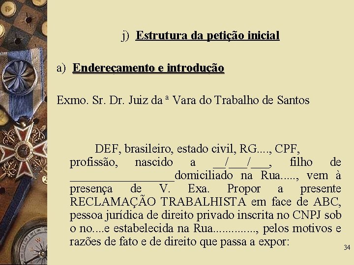 j) Estrutura da petição inicial a) Endereçamento e introdução Exmo. Sr. Dr. Juiz da