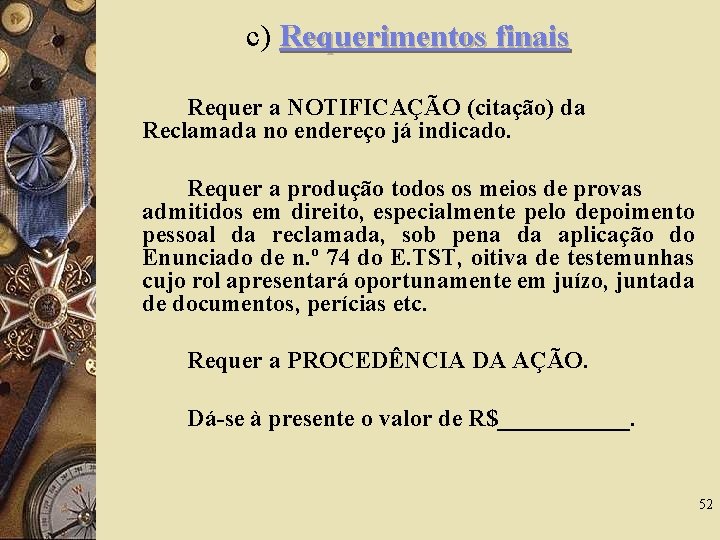 c) Requerimentos finais Requer a NOTIFICAÇÃO (citação) da Reclamada no endereço já indicado. Requer