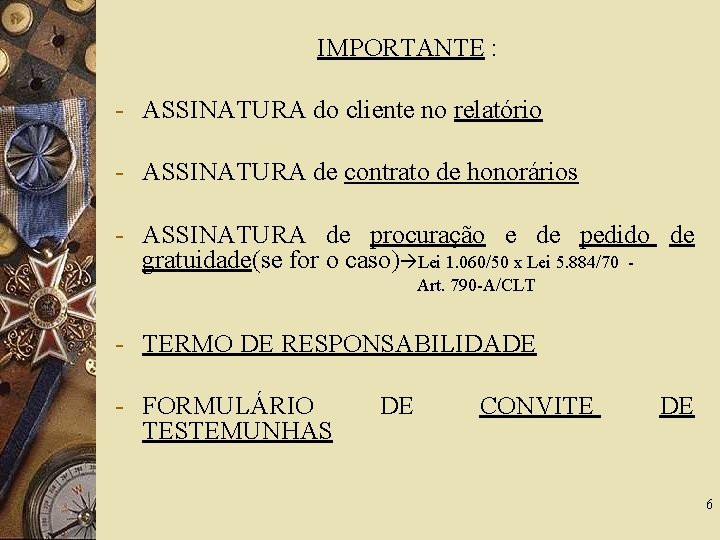 IMPORTANTE : - ASSINATURA do cliente no relatório - ASSINATURA de contrato de honorários