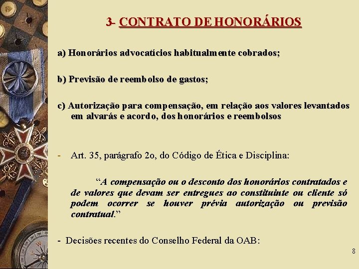 3 - CONTRATO DE HONORÁRIOS a) Honorários advocatícios habitualmente cobrados; b) Previsão de reembolso