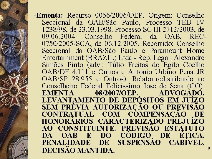 -Ementa: Recurso 0056/2006/OEP. Origem: Conselho Seccional da OAB/São Paulo, Processo TED IV 1238/98, de
