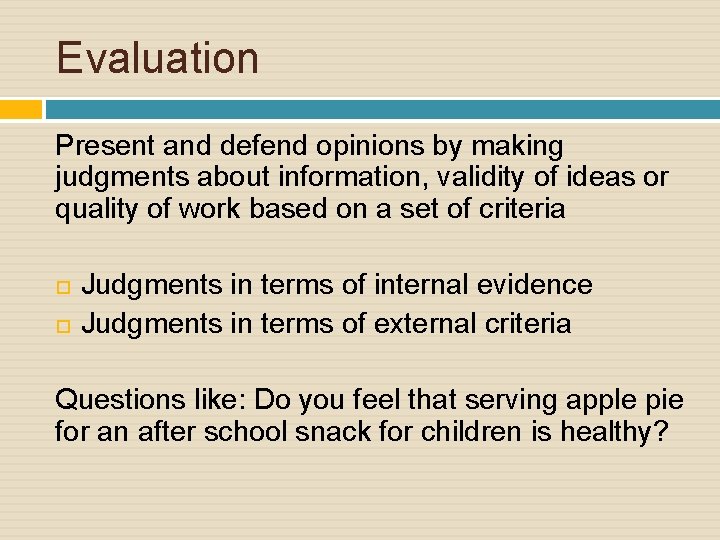 Evaluation Present and defend opinions by making judgments about information, validity of ideas or