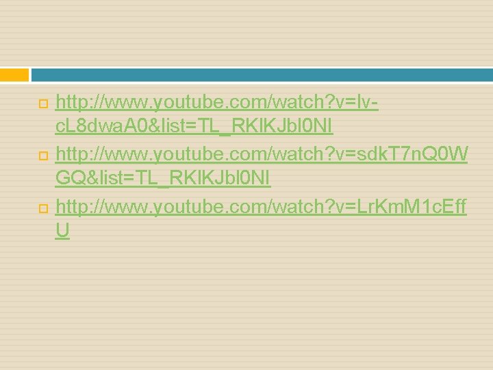  http: //www. youtube. com/watch? v=lvc. L 8 dwa. A 0&list=TL_RKl. KJbl 0 NI