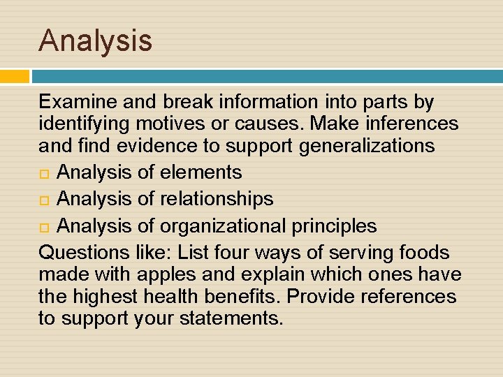 Analysis Examine and break information into parts by identifying motives or causes. Make inferences