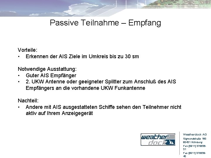 Passive Teilnahme – Empfang Vorteile: • Erkennen der AIS Ziele im Umkreis bis zu