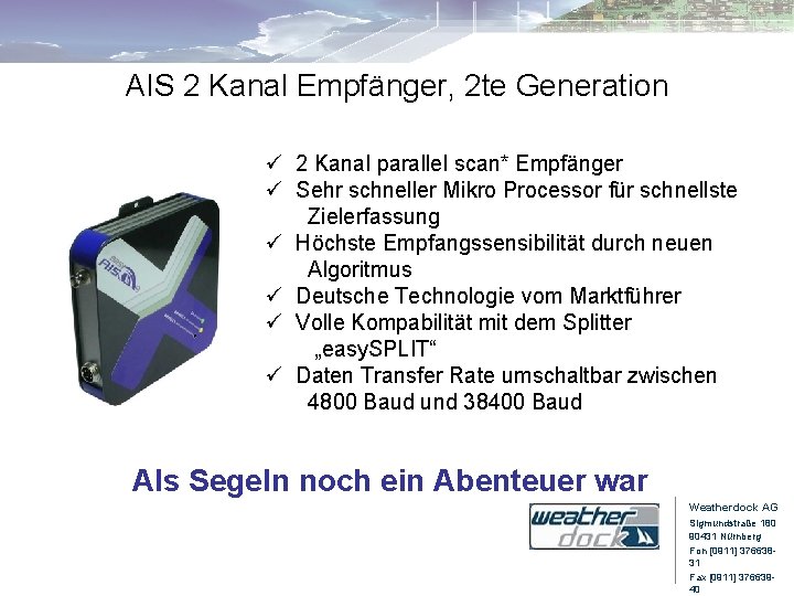 AIS 2 Kanal Empfänger, 2 te Generation ü 2 Kanal parallel scan* Empfänger ü