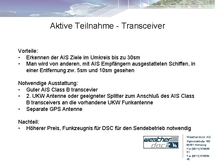Aktive Teilnahme - Transceiver Vorteile: • Erkennen der AIS Ziele im Umkreis bis zu