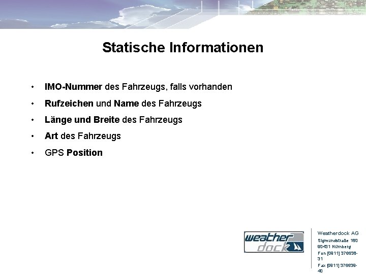 Statische Informationen • IMO-Nummer des Fahrzeugs, falls vorhanden • Rufzeichen und Name des Fahrzeugs