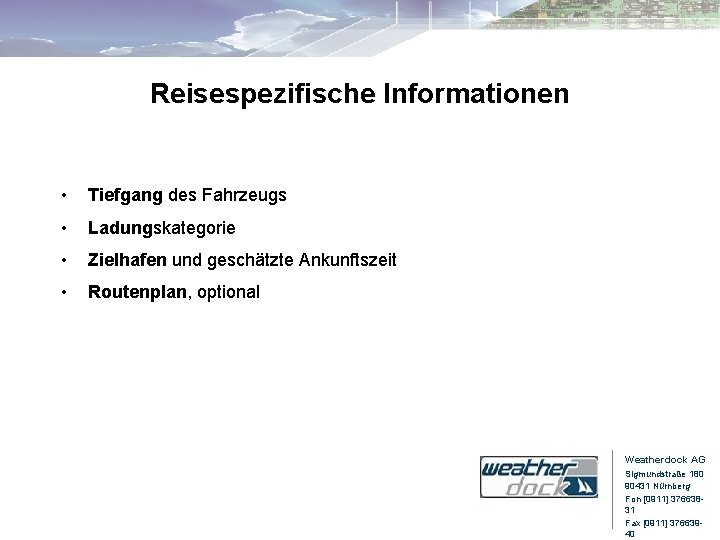 Reisespezifische Informationen • Tiefgang des Fahrzeugs • Ladungskategorie • Zielhafen und geschätzte Ankunftszeit •