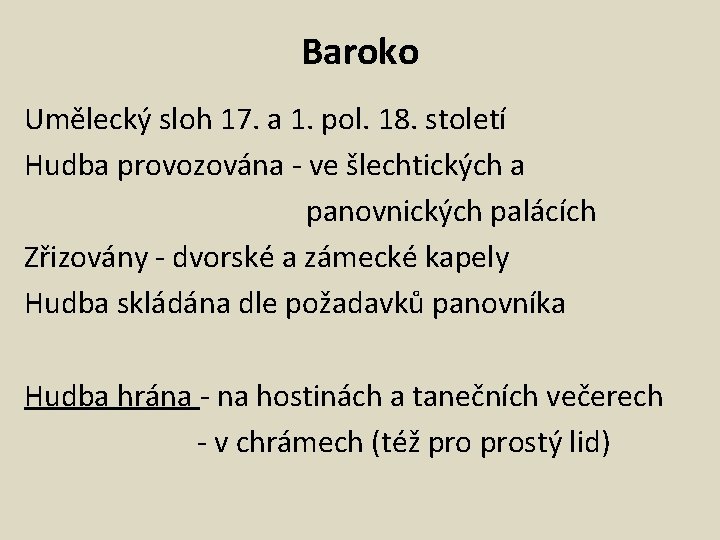 Baroko Umělecký sloh 17. a 1. pol. 18. století Hudba provozována - ve šlechtických